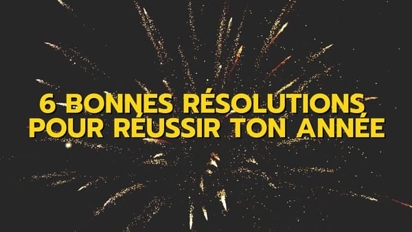 6 bonnes résolutions pour réussir ton année !