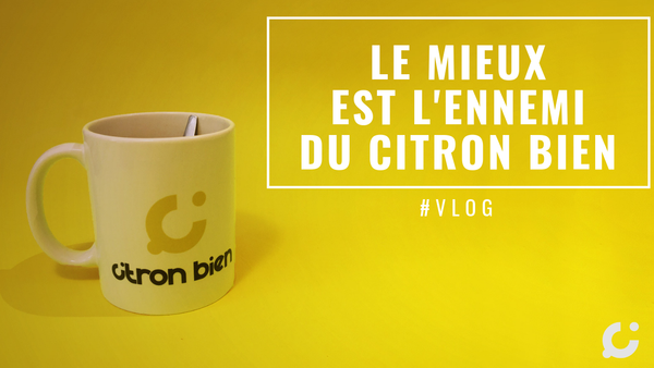 🆘 Ma méthode pour surmonter mes blocages : "Le Mieux est l'ennemi du Citron BIEN"