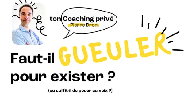 Faut-il gueuler pour exister ? (ou suffit-il de poser sa voix ?)
